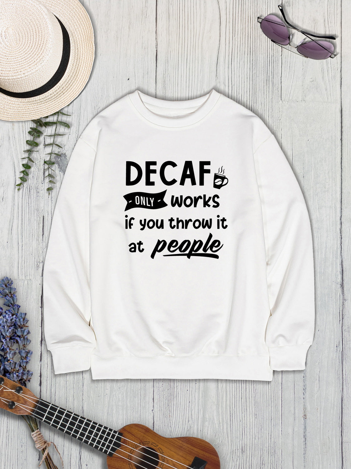 DECAF ONLY WORKS IF YOU THROW IT AT PEOPLE Round Neck Sweatshirt